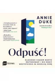Odpuść! Dlaczego czasem warto rezygnować i nie robić wszystkiego za wszelką cenę