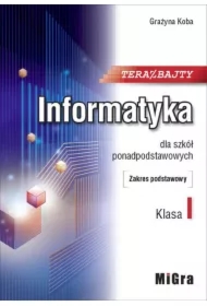 Teraz bajty. Klasa 1. Informatyka dla szkół ponadpodstawowych. Zakres podstawowy