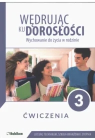 Wędrując ku dorosłości. Wychowanie do życia w rodzinie. Ćwiczenia dla uczniów klasy 3 liceum ogólnokształcącego, technikum, szkoły branżowej I stopnia