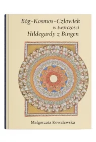Bóg - Kosmos - Człowiek w twórczości Hildegardy z Bingen