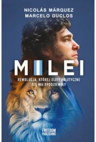 Milei. Rewolucja, której elity polityczne się...