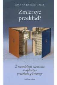 Zmierzyć przekład? Z metodologii oceniania w dydaktyce przekładu pisemnego