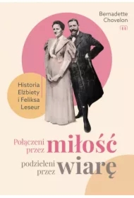 Połączeni przez miłość, podzieleni przez wiarę. Historia Elżbiety i Feliksa Leseur