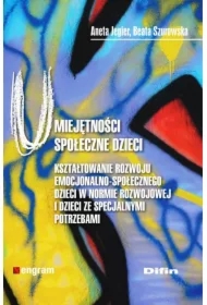 Umiejętności społeczne dzieci. Kształtowaie rozwoju emocjonalno-społecznego dzieci w normie rozwojowej i dzieci ze specjalnymi potrzebami