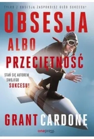 Obsesja albo przeciętność. Stań się autorem swojego sukcesu!