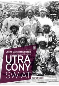 Utracony świat. Podróże Leona Barszczewskiego po XIX-wiecznej Azji Środkowej