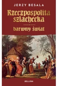 Rzeczpospolita szlachecka. Barwny świat