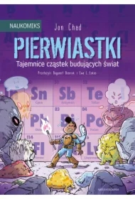 Pierwiastki - tajemnice cząstek budujących świat. Naukomiks