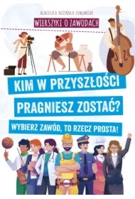 Wierszyki o zawodach. Kim w przyszłości pragniesz zostać? Wybierz zawód, to rzecz prosta!