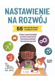 Nastawienie na rozwój. 55 ćwiczeń dla dzieci w wieku 8-12 lat