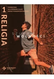 Religia 1. Szukam wolności. Podręczniki dla klasy 1 szkoły ponadpodstawowej