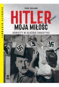 Hitler moja miłość kobiety w służbie swastyki