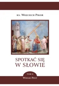 Spotkać się w Słowie. Wielki Post. Tom 2