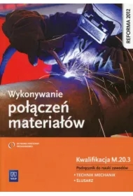 Wykonywanie połączeń materiałów. Kwalifikacja M.20.3. Podręcznik do nauki zawodów technik mechanik i ślusarz
