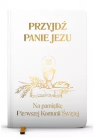Przyjdź Panie Jezu. Na pamiątkę Pierwszej Komunii Świętej