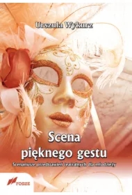 Scena pięknego gestu. Scenariusze przedstawień teatralnych dla młodzieży