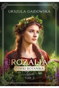 Rozalia. Córki Botanika. Zielarki. Tom 4