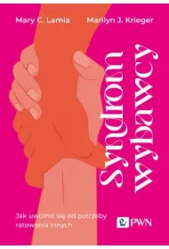 Syndrom wybawcy. Jak uwolnić się od potrzeby ratowania innych