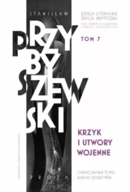 Krzyk i utwory wojenne. Stanisław Przybyszewski. Dzieła literackie. Edycja krytyczna. Tom 7