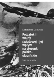 Początek II wojny światowej i jej wpływ na stosunki polsko-ukraińskie