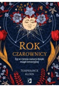 Rok czarownicy. Żyj w rytmie natury dzięki magii intuicyjnej