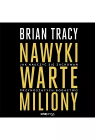 Nawyki warte miliony. Jak nauczyć się zachowań przynoszących bogactwo