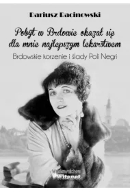 Pobyt w Brdowie okazał się dla mnie najlepszym lekarstwem. Brdowskie korzenie i ślady Poli Negri.