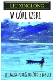 W górę rzeki. Literacka podróż do źródeł Jangcy