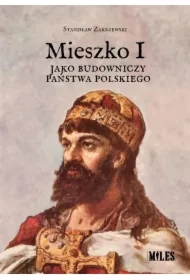 Mieszko I jako budowniczy państwa polskiego
