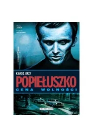 Ksiądz Jerzy Popiełuszko Cena wolności