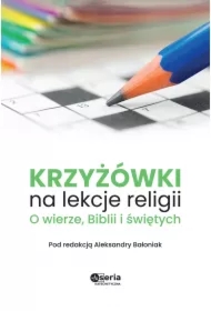 Krzyżówki na lekcje religii. O wierze, Biblii i świętych