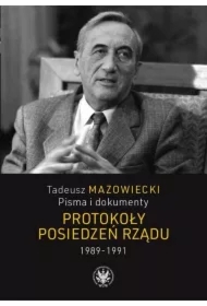 Tadeusz Mazowiecki. Protokoły posiedzeń rządu 1989-1991