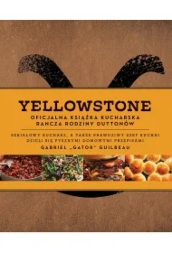 Yellowstone. Oficjalna książka kucharska rodziny Duttonów