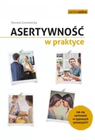 Asertywność w praktyce. Jak zachować się w typowych sytuacjach?