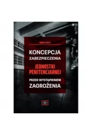 Koncepcja zabezpieczania jednostki penitencjarnej przed wystąpieniem zagrożenia