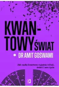 Kwantowy świat. Jak nauka kwantowa wyjaśnia miłość, śmierć i sens życia