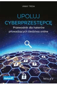 Upoluj cyberprzestępcę. Przewodnik dla hakerów prowadzących śledztwa online