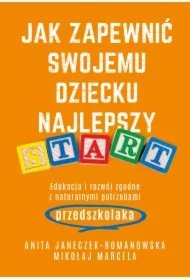 Jak zapewnić swojemu dziecku najlepszy start. Edukacja i rozwój zgodne z naturalnymi potrzebami przedszkolaka