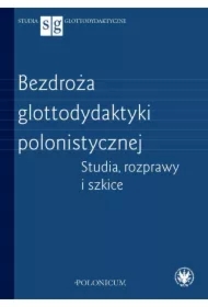 Bezdroża glottodydaktyki polonistycznej. Studia, rozprawy i szkice