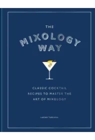 The Mixology Way. Classic cocktail recipes to master the art of mixology wer. angielska