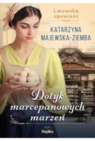 Dotyk marcepanowych marzeń. Lwowska opowieść. Tom 1