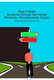 Świadome Decyzje: Jak Ustalać Priorytety i Konsekwentnie Działać