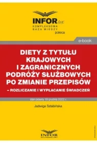 Diety z tytułu krajowych i zagranicznych podróży służbowych po zmianie przepisów &ndash; rozliczanie i wypłacanie świadczeń