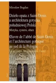 Dzieło opata z Saint-Denis a architektura gotycka południowej Polski Mistyka, cystersi, ołtarz