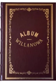 Album Willanowa. Album widoków i pamiątek oraz kopie obrazów z Galeryi Willanowskiej wykonane na drzewie w Drzeworytni Warszawskiej