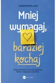 Mniej wymagaj, bardziej kochaj