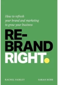 Rebrand Right. How to refresh your brand and marketing to grow your business wer. angielska