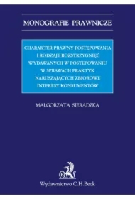Charakter prawny postępowania i rodzaje rozstrzygnięć wydawanych w postępowaniu w sprawach praktyk naruszających zbiorowe interesy konsumentów