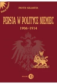 Persja w polityce Niemiec 1906-1914 na tle rywalizacji rosyjsko-brytyjskiej