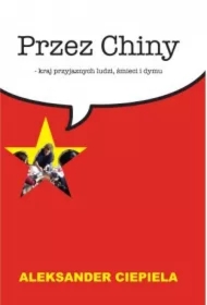 Przez Chiny. Kraj przyjaznych ludzi, śmieci i dymu